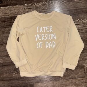 Girls pale yellow light crew neck sweatshirt that says 'Cuter version of dad' on